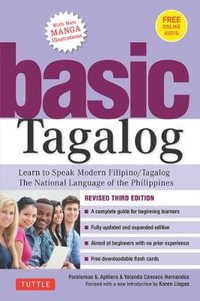 Basic Tagalog : Learn to Speak Modern Filipino/ Tagalog - The National Language of the Philippines: Revised Third Edition (with Online Audio) - Paraluman S. Aspillera