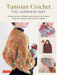 Tunisian Crochet - The Japanese Way : Combine the Best of Knitting and Crochet Using Clear Japanese-style Charts & Symbols - Nihon Vogue