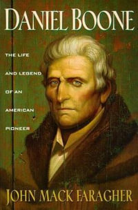Daniel Boone : The Life and Legend of an American Pioneer - John Mack Faragher