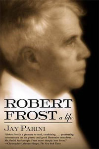 Robert Frost : A Life - Jay Parini