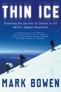 Thin Ice : Unlocking the Secrets of Climate in the World's Highest Mountains - Mark Bowen