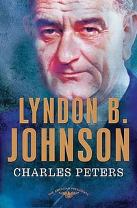 Lyndon B. Johnson : American Presidents - Charles Peters