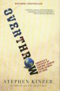 Overthrow : America's Century of Regime Change from Hawaii to Iraq - Stephen Kinzer