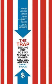 The Trap : Selling Out to Stay Afloat in Winner-Take-All America - Daniel Brook