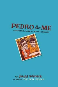Pedro and Me : Friendship, Loss, and What I Learned - Judd Winick