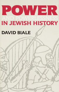 Power & Powerlessness in Jewish History - David Y Biale