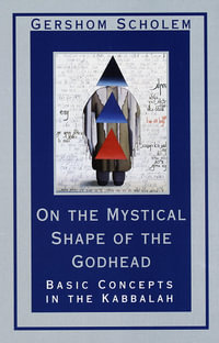 On The Mystical Shape Of The Godhead : Basic Concepts In The Kabb - Gershom Scholem