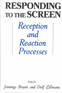 Responding To the Screen : Reception and Reaction Processes - Jennings Bryant