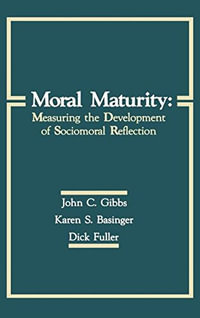 Moral Maturity : Measuring the Development of Sociomoral Reflection - John C. Gibbs