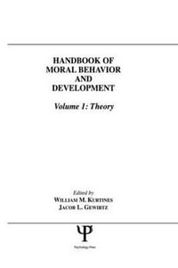 Handbook of Moral Behavior and Development : Volume 1: Theory - Jacob Gewirtz