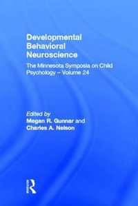 Developmental Behavioral Neuroscience : The Minnesota Symposia on Child Psychology, Volume 24 - Megan R. Gunnar