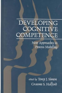 Developing Cognitive Competence : New Approaches To Process Modeling - Tony J. Simon