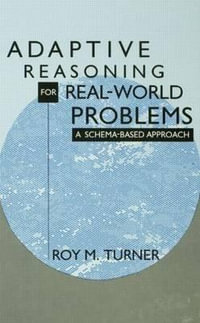Adaptive Reasoning for Real-world Problems : A Schema-based Approach - Roy Turner
