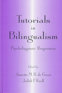 Tutorials in Bilingualism : Psycholinguistic Perspectives - Annette M.B. de Groot