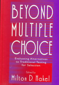 Beyond Multiple Choice : Evaluating Alternatives To Traditional Testing for Selection - Milton D. Hakel