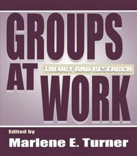 Groups at Work : Theory and Research - Marlene E. Turner