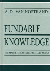 Fundable Knowledge : The Marketing of Defense Technology - A.D. Van Nostrand