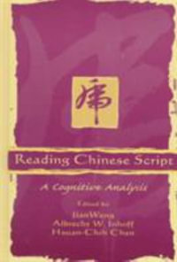 Reading Chinese Script : A Cognitive Analysis - Jian Wang