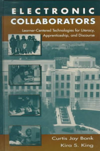 Electronic Collaborators : Learner-centered Technologies for Literacy, Apprenticeship, and Discourse - Curtis Jay Bonk