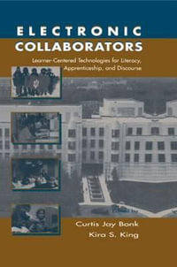 Electronic Collaborators : Learner-centered Technologies for Literacy, Apprenticeship, and Discourse - Curtis Jay Bonk