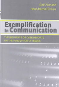 Exemplification in Communication : the influence of Case Reports on the Perception of Issues - Dolf Zillmann