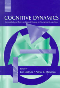 Cognitive Dynamics : Conceptual and Representational Change in Humans and Machines - Arthur B. Markman