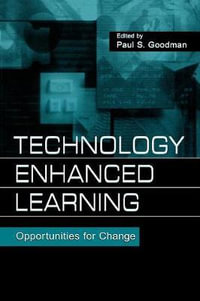 Technology Enhanced Learning : Opportunities for Change - Paul S. Goodman