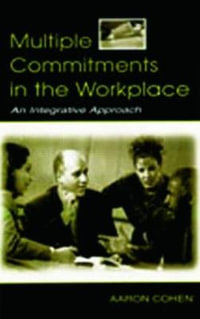 Multiple Commitments in the Workplace : An Integrative Approach - Aaron Cohen