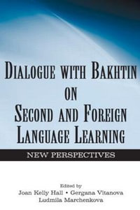 Dialogue With Bakhtin on Second and Foreign Language Learning : New Perspectives - Joan Kelly Hall