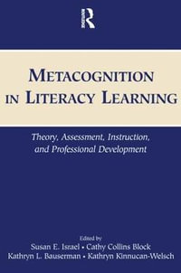 Metacognition in Literacy Learning : Theory, Assessment, Instruction, and Professional Development - Susan E. Israel