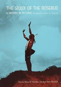 Sioux of the Rosebud : History in Pictures - Henry W. Hamilton