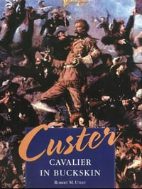 Custer : Cavalier in Buckskin - Robert M. Utley
