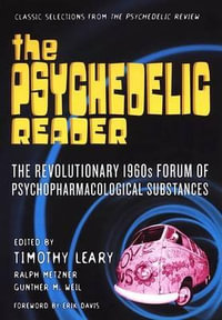 The Psychedelic Reader : The Revoluionary 1960s Forum of Psychopharmacological Substances - Timothy Leary