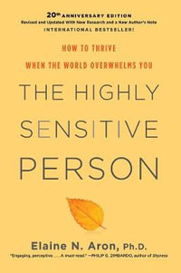 The Highly Sensitive Person : How to Thrive When the World Overwhelms You - Elaine N. Aron, Ph.D.