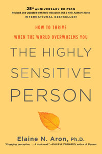The Highly Sensitive Person : How to Thrive When the World Overwhelms You - Elaine Aron