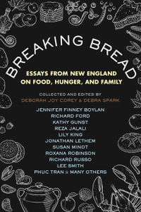 Breaking Bread : Essays from New England on Food, Hunger, and Family - Debra Spark