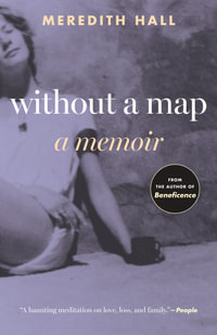 Without a Map : A Memoir - Meredith Hall