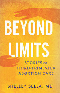 Beyond Limits : Stories of Third-Trimester Abortion Care