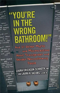 You're in the Wrong Bathroom! : And 20 Other Myths and Misconceptions About Transgender and Gender-NonconformingPeople - Laura Erickson-Schroth