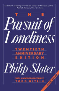 The Pursuit of Loneliness : America's Discontent and the Search for a New Democratic Ideal - Philip Slater