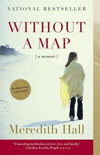 Without a Map : A Memoir - Meredith Hall