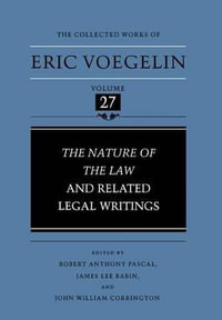 Nature of the Law and Related Legal Writings (Cw27) : Volume 27 - Eric Voegelin