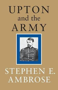 Upton and the Army - Stephen E. Ambrose