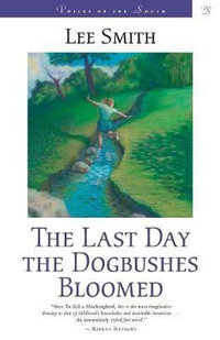 The Last Day the Dogbushes Bloomed : A Novel - Lee Smith