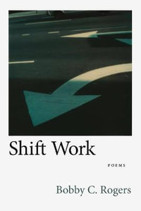 Shift Work : Poems - Bobby C Rogers