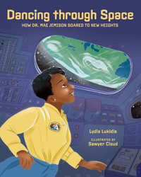 Dancing Through Space : Dr. Mae Jemison Soars to New Heights - Lydia Lukidis