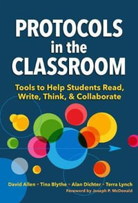 Protocols in the Classroom : Tools to Help Students Read, Write, Think, and Collaborate - David Allen