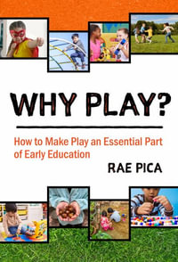 Why Play? : How to Make Play an Essential Part of Early Education - Rae Pica