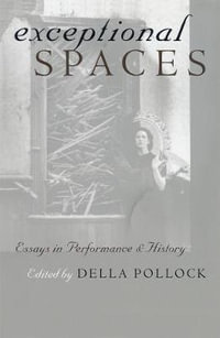 Exceptional Spaces : Essays in Performance and History - Della Pollock