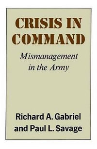 Crisis in Command : Mismanagement in the Army - Richard A. Gabriel